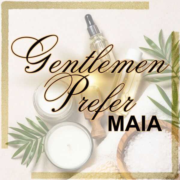 Gentlemen Prefer MAIA