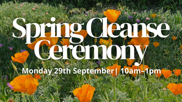 Spring Cleanse Ceremony - Monday 29th September