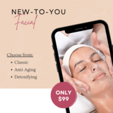 Try any New-to-You Facial of your Choice for ONLY $99