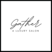 Gather A Luxury Salon