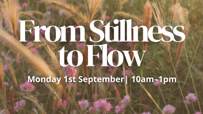 From Stillness to Flow Event - Monday 1st September 
